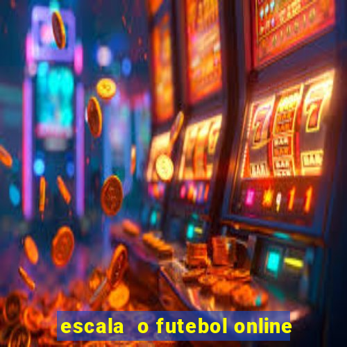 escala  o futebol online